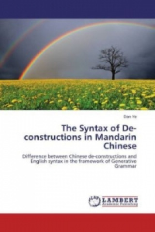 Książka The Syntax of De-constructions in Mandarin Chinese Dan Ye