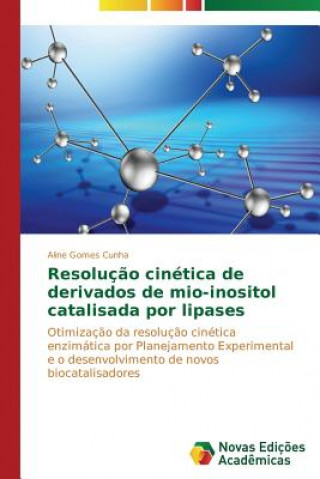 Könyv Resolucao cinetica de derivados de mio-inositol catalisada por lipases Aline Gomes Cunha