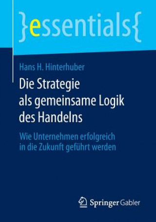 Knjiga Die Strategie ALS Gemeinsame Logik Des Handelns Hans H. Hinterhuber