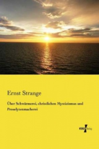 Kniha Über Schwärmerei, christlichen Mystizismus und Proselytenmacherei Ernst Strange