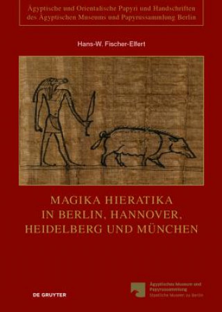 Kniha Magika Hieratika in Berlin, Hannover, Heidelberg und München Hans-Werner Fischer-Elfert