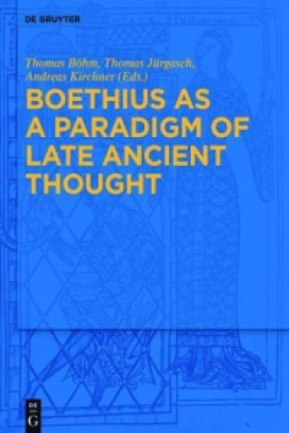 Kniha Boethius as a Paradigm of Late Ancient Thought Thomas Böhm