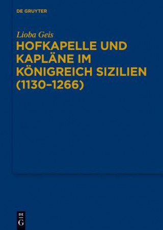 Książka Hofkapelle und Kaplane im Koenigreich Sizilien (1130-1266) Lioba Geis