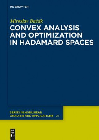 Kniha Convex Analysis and Optimization in Hadamard Spaces Miroslav Bacak