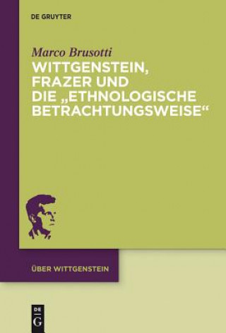 Buch Wittgenstein, Frazer und die "ethnologische Betrachtungsweise" Marco Brusotti