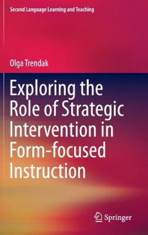 Kniha Exploring the Role of Strategic Intervention in Form-focused Instruction Olga Trendak