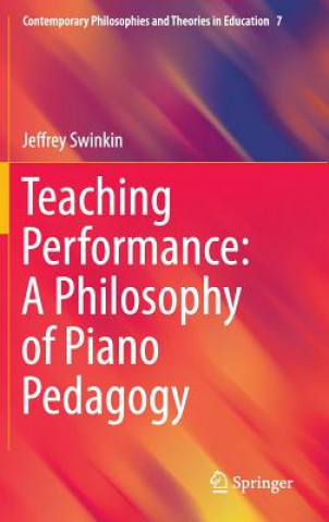 Könyv Teaching Performance: A Philosophy of Piano Pedagogy Jeffrey Swinkin