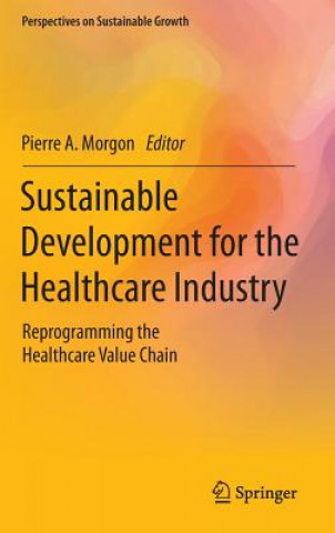 Книга Sustainable Development for the Healthcare Industry Pierre A. Morgon