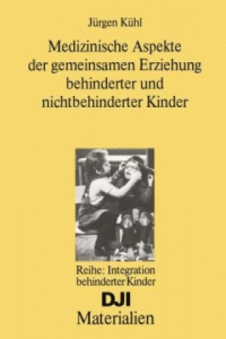 Książka Medizinische Aspekte der gemeinsamen Erziehung behinderter und nichtbehinderter Kinder Jürgen Kühl