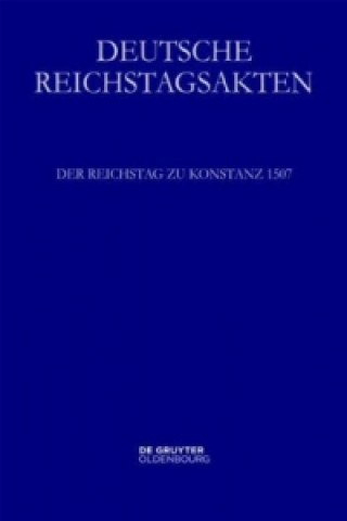Kniha Deutsche Reichstagsakten. Deutsche Reichstagsakten unter Maximilian I. / Der Reichstag zu Konstanz 1507, 2 Teile Dietmar Heil
