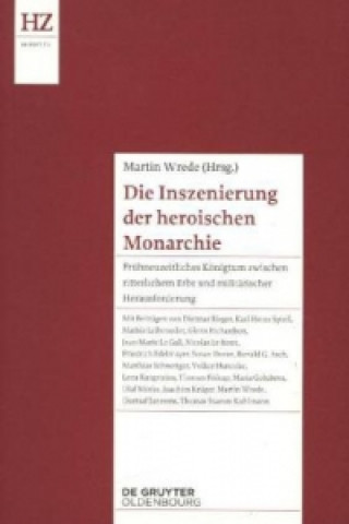 Книга Die Inszenierung der heroischen Monarchie Martin Wrede