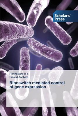 Kniha Riboswitch Mediated Control of Gene Expression Rohini Bansode