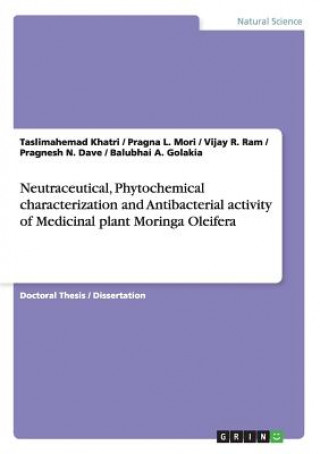 Kniha Neutraceutical, Phytochemical characterization and Antibacterial activity of Medicinal plant Moringa Oleifera Taslimahemad Khatri