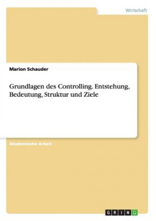 Книга Grundlagen des Controlling. Entstehung, Bedeutung, Struktur und Ziele Marion Schauder