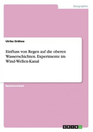 Книга Einfluss von Regen auf die oberen Wasserschichten. Experimente im Wind-Wellen-Kanal Ulrike Drähne