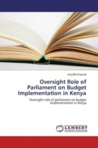 Carte Oversight Role of Parliament on Budget Implementation in Kenya Wycliffe Khamati