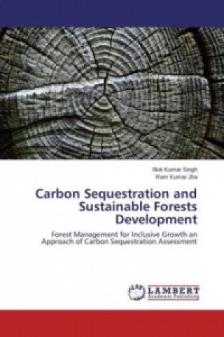 Kniha Carbon Sequestration and Sustainable Forests Development Alok Kumar Singh