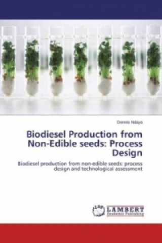 Book Biodiesel Production from Non-Edible seeds: Process Design Dennis Ndaya