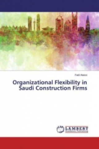 Kniha Organizational Flexibility in Saudi Construction Firms Fadi Atassi