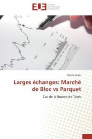 Libro Larges échanges: Marché de Bloc vs Parquet Monia Antar