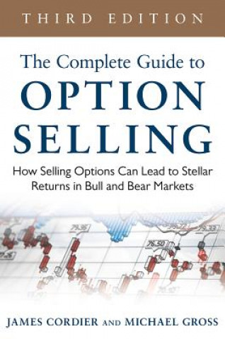 Kniha Complete Guide to Option Selling: How Selling Options Can Lead to Stellar Returns in Bull and Bear Markets James Cordier