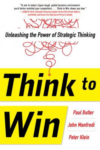Carte Think to Win: Unleashing the Power of Strategic Thinking Paul Butler
