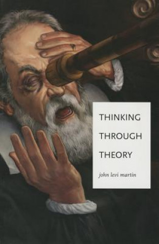 Kniha Thinking Through Theory John Levi Martin
