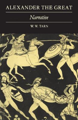 Carte Alexander the Great: Volume 1, Narrative W. W. Tarn