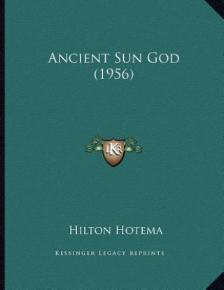 Книга Ancient Sun God (1956) Hilton Hotema