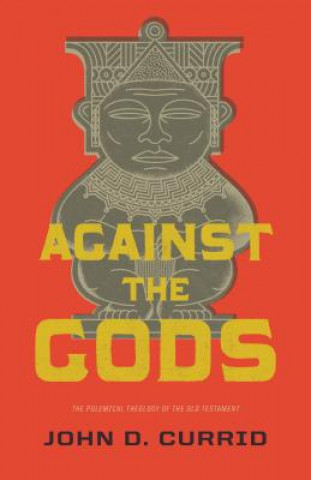Книга Against the Gods John D. Currid