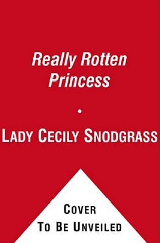 Kniha Really Rotten Princess Lady Cecily Snodgrass