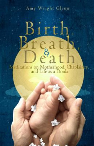 Carte Birth, Breath, and Death Amy Wright Glenn