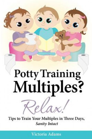 Knjiga Potty Training Multiples? Relax! Victoria Adams