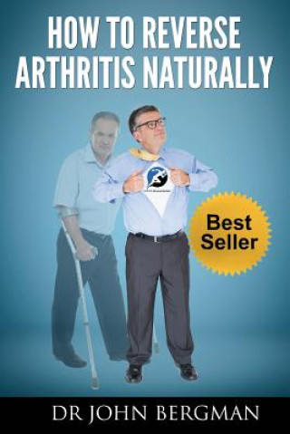 Kniha How to Reverse Arthritis Naturally John Bergman