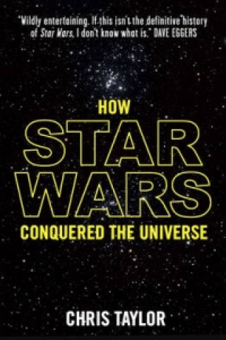 Carte How Star Wars Conquered the Universe Chris Taylor