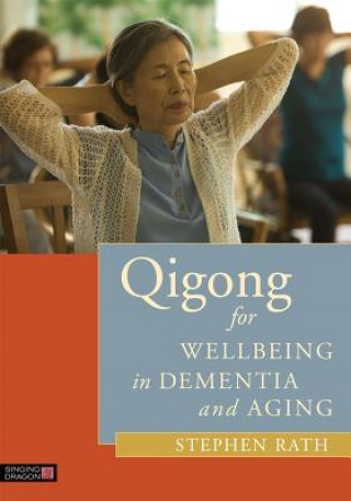 Könyv Qigong for Wellbeing in Dementia and Aging Stephen Rath