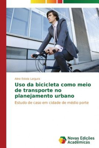 Книга Uso da bicicleta como meio de transporte no planejamento urbano Largura Aline Estela