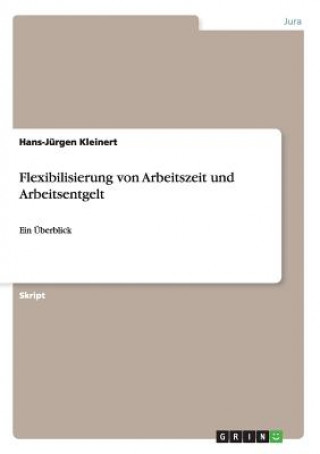 Kniha Flexibilisierung von Arbeitszeit und Arbeitsentgelt Hans-Jürgen Kleinert