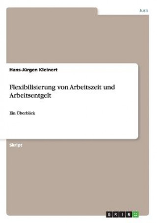 Book Flexibilisierung von Arbeitszeit und Arbeitsentgelt Hans-Jürgen Kleinert