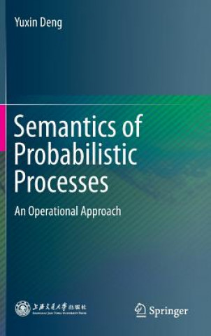 Knjiga Semantics of Probabilistic Processes Yuxin Deng