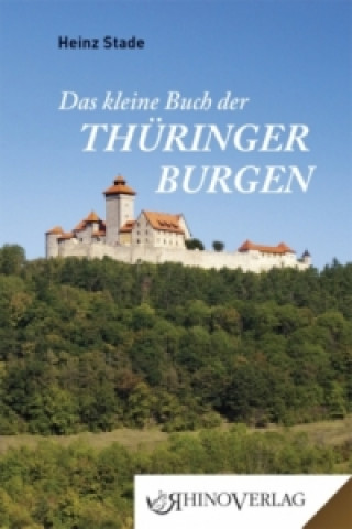 Könyv Das kleine Buch der Thüringer Burgen Heinz Stade