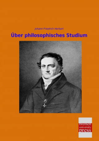 Könyv Über philosophisches Studium Johann Fr. Herbart