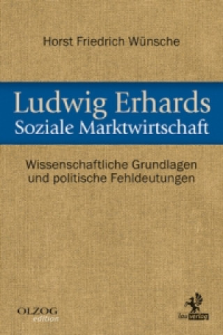 Könyv Ludwig Erhards Soziale Marktwirtschaft Horst Friedrich Wünsche