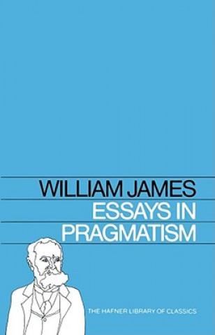 Książka Essays in Pragmatism William James