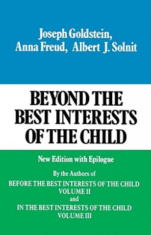 Carte Beyond the Best Interests of the Child Albert J. Solnit