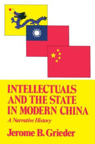 Kniha Intellectuals and the State in Modern China Grieder