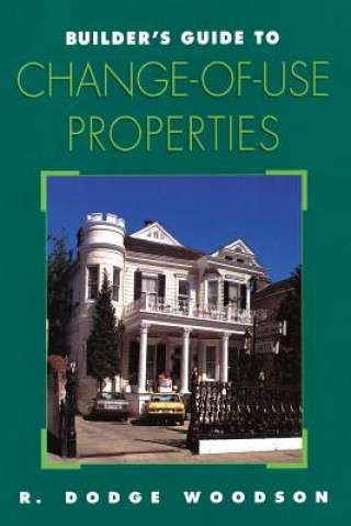 Knjiga Builder's Guide to Change-of-use Properties R. Dodge Woodson