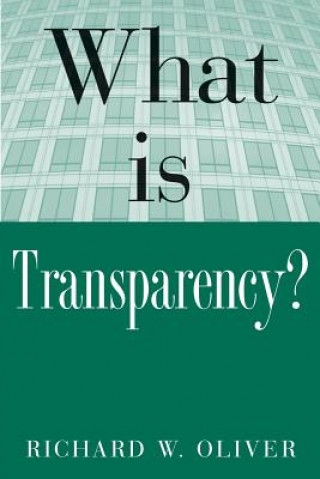 Książka What is Transparency? Richard W. Oliver