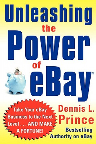 Knjiga Unleashing the Power of eBay: New Ways to Take Your Business or Online Auction to the Top D. Prince