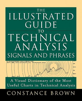 Kniha Illustrated Guide to Technical Analysis Signals and Phrases Constance Brown